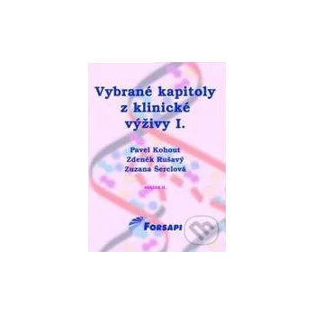 Vybrané kapitoly z klinické výživy I. - Pavel Kohout, Zdeněk Rušavý, Zuzana Šerclová Forsapi