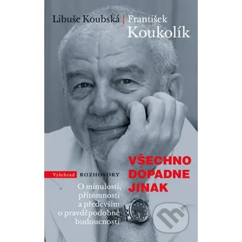 Kniha Všechno dopadne jinak - František Koukolík, Libuše Koubská, Miroslav Barták (ilustrácie) Vyšehrad
