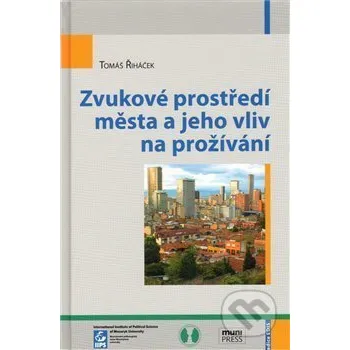 Zvukové prostředí města a jeho vliv na prožívání - Tomáš Řiháček Mezinárodní politologický ústav Masarykovy univerzity