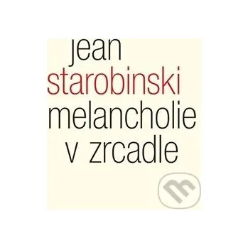 Melancholie v zrcadle - Jean Starobinski Malvern
