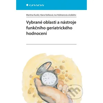Kniha Vybrané oblasti a nástroje funkčního geriatrického hodnocení - Martina Kuckir, Hana Vaňková a kolektiv Grada