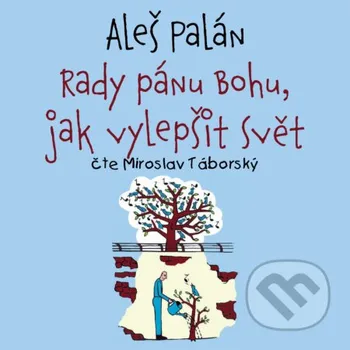 Rady pánu Bohu, jak vylepšit svět - Aleš Palán Tympanum
