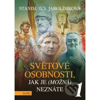 Literární biografie Světové osobnosti, jak je (možná) neznáte 1 - Stanislava Jarolímková Motto