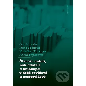 Čtenáři, autoři, nakladatelé a knihkupci v době covidové a postcovidové - Jan Halada Karolinum