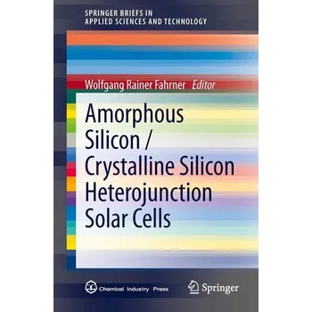 Amorphous Silicon / Crystalline Silicon Heterojunction Solar Cells - Fahrner, Wolfgang