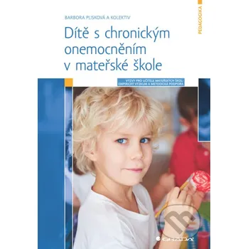 Dítě s chronickým onemocněním v mateřské škole - Plisková Barbora a kolektiv Grada