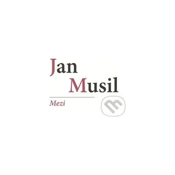 Literární biografie Mezi - Jan Musil Protis