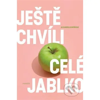 Kniha Ještě chvíli celé jablko - Alexandra Buršíková Argo