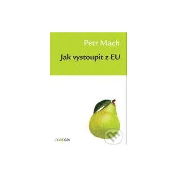 Jak vystoupit z EU - Petr Mach Dokořán