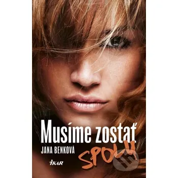 Musíme zostať spolu - Jana Benková Ikar