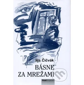 Poezie Básne za mrežami - Ilja Čičvák PostScriptum