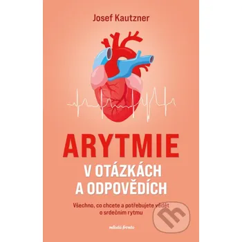 Kniha Arytmie v otázkách a odpovědích - Josef Kautzner Mladá fronta