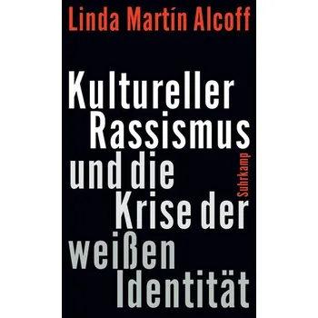 Kultureller Rassismus und die Krise der weißen Identität - Alcoff, Linda Martin