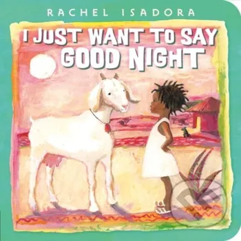 I Just Want to Say Good Night - Rachel Isadora