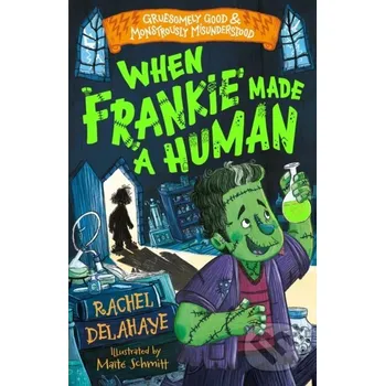 When Frankie Made a Human (Gruesomely Good and Monstrously Misunderstood) - Rachel Delahaye Sweet Cherry