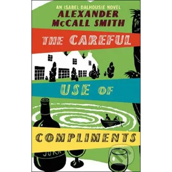 The Careful Use of Compliments - Alexander McCall Smith Abacus