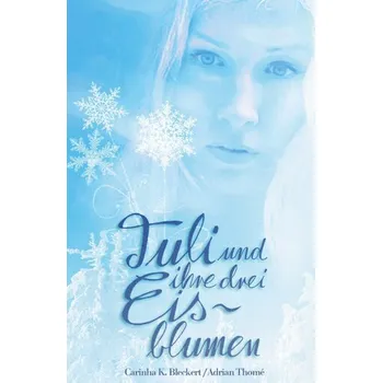 Tuli und ihre drei Eisblumen - Tuli and the three ice flowers - Bleckert, Carinha K.