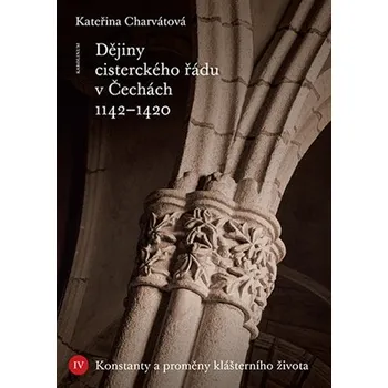 Dějiny cisterckého řádu v Čechách 1142-1420. Svazek IV. - Konstanty a proměny klášterního života