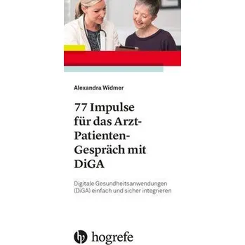 77 Impulse für das Arzt-Patienten-Gespräch mit DiGA - Widmer, Alexandra