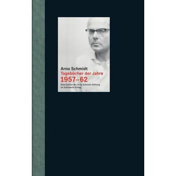 Tagebücher der Jahre 1957-62 - Arno Schmidt