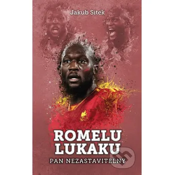 Kniha Romelu Lukaku: pan nezastavitelný - Jakub Sitek XYZ
