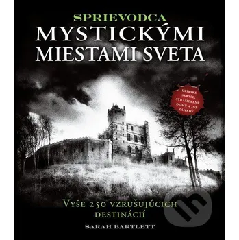 Sprievodca mystickými miestami sveta - Sarah Bartlett Slovart
