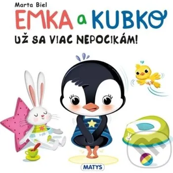 Encyklopedie Emka a Kubko - Už sa viac nepocikám! - Marta Biel Matys