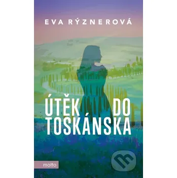 Kniha Útěk do Toskánska - Eva Rýznerová Motto