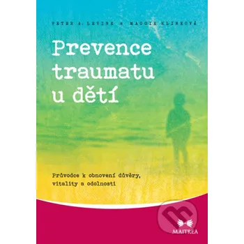 Prevence traumatu u dětí - Peter A. Levine, Maggie Klineová Maitrea