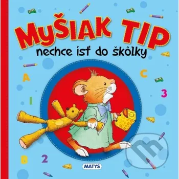 Pohádka Myšiak TIP - nechce ísť do škôlky - Anna Casalis Matys