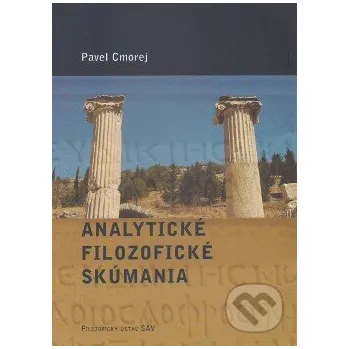 Analytické filozofické skúmania - Pavel Cmorej Filozofický ústav SAV