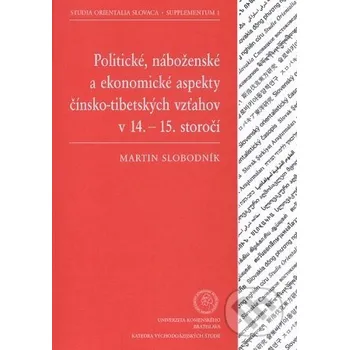 Politické, náboženské a ekonomické aspekty čínsko-tibetských vzťahov v 14. - 15. storočí - Martin Slobodník Univerzita Komenského Bratislava