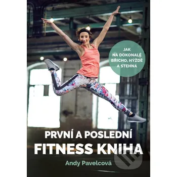 Kniha První a poslední fitness kniha - Andy Pavelcová CPRESS