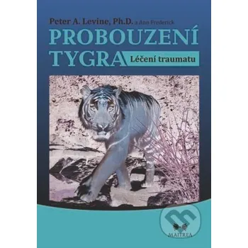 Kniha Probouzení tygra - Peter A. Levine, Ann Frederick Maitrea