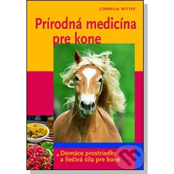 Chovatelství Prírodná medicína pre kone - Cornelia Witteková Slovart