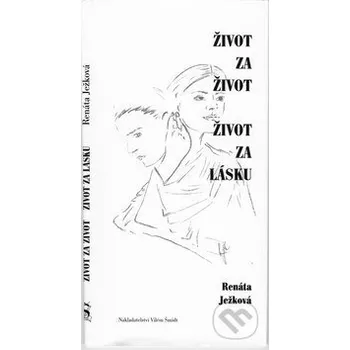Literární biografie Život za život, život za lásku - Renáta Ježková Nakladatelství Vilém Šmidt