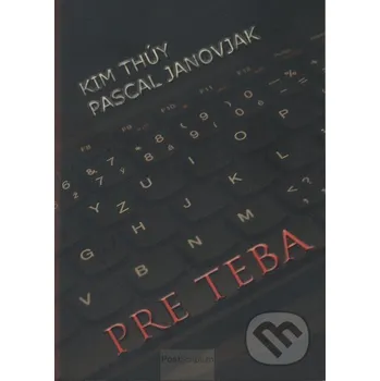 Pre teba - Kim Thúy, Pascal Janovjak PostScriptum