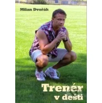 Literární biografie Trenér v dešti - Milan Dvořák Gelton