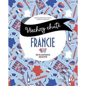Všechny chutě Francie - Svenja Mattner-Shahi Vašut