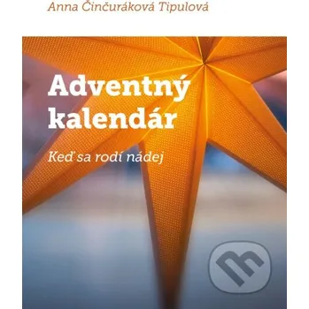 Kniha Adventný kalendár - Keď sa rodí nádej - Anna Činčuráková Tipulová Porta Libri
