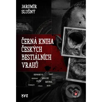 Kniha Černá kniha českých bestiálních vrahů - Jaromír Slušný XYZ