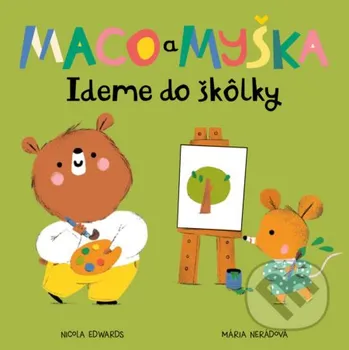 Pohádka Maco a myška: Ideme do škôlky - Nicola Edwards, Mária Nerádová (ilustrátor) Meda