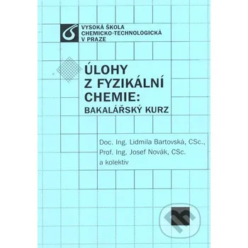 Encyklopedie Úlohy z fyzikální chemie: Bakalářský kurz - Lidmila Bartovská, Josef Novák Vydavatelství VŠCHT