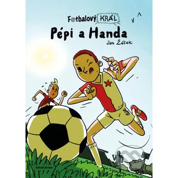 Kniha Fotbalový král: Pépi a Handa - Jan Žáček Mladá fronta