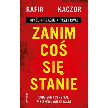 Zanim coś się stanie. Codzienny survival w niepewnych czasach - Kafir Kaczor