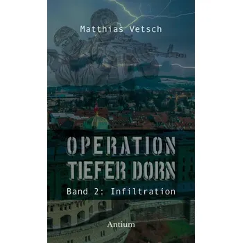 Operation Tiefer Dorn - Vetsch, Matthias [DE] (2025, Brožovaná, Antium Verlag KLG)