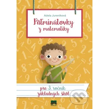 Matematika Päťminútovky z matematiky pre 3. ročník základných škôl - Adela Jureníková Príroda