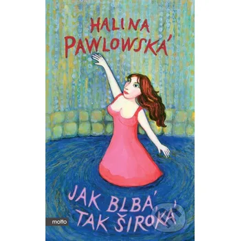 Jak blbá, tak široká - Halina Pawlowská, Erika Bornová (ilustrátor) Motto