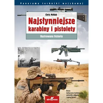 Najsłynniejsze karabiny i pistolety. Panorama techniki wojskowej. Ilustrowana historia