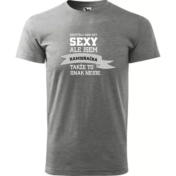 Sablio Tričko s potiskem Nechtěla jsem být sexy, ale jsem kamioňačka - šedé M